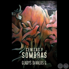 CENIZAS Y SOMBRAS - Autora: GLADYS DÁVALOS G. - Año 2018